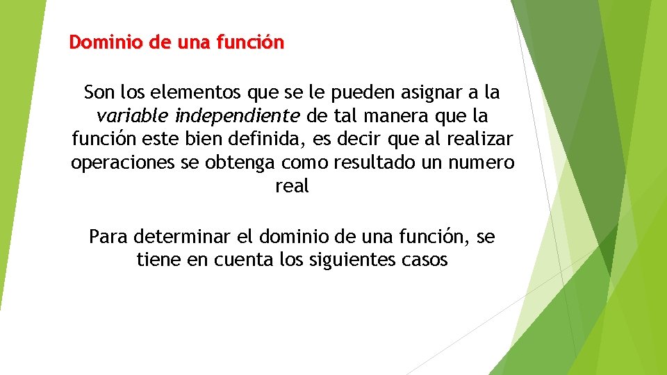 Dominio de una función Son los elementos que se le pueden asignar a la