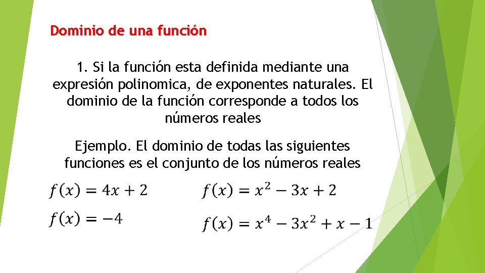 Dominio de una función 1. Si la función esta definida mediante una expresión polinomica,