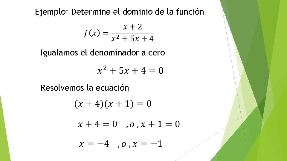 Ejemplo: Determine el dominio de la función Igualamos el denominador a cero Resolvemos la