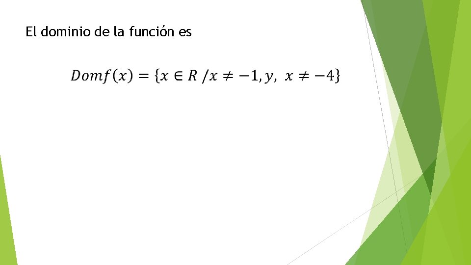 El dominio de la función es 