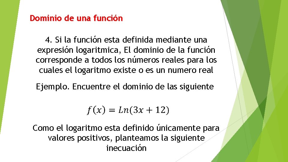 Dominio de una función 4. Si la función esta definida mediante una expresión logaritmica,