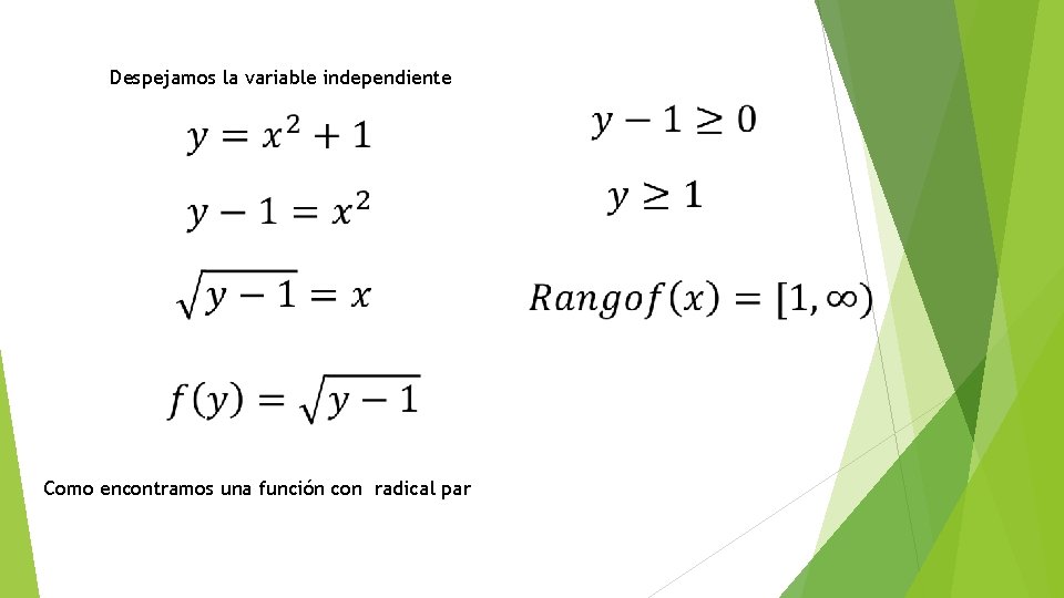 Despejamos la variable independiente Como encontramos una función con radical par 