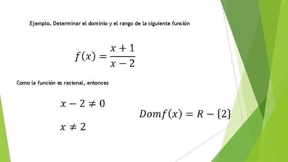 Ejemplo. Determinar el dominio y el rango de la siguiente función Como la función