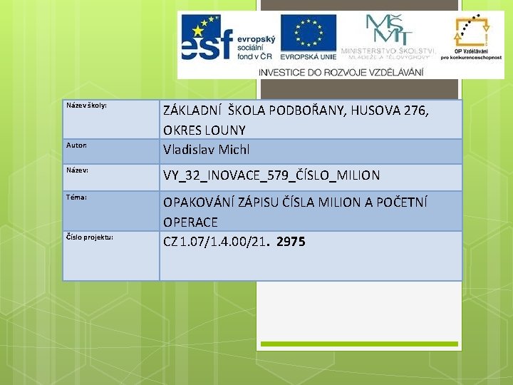 Název školy: Autor: ZÁKLADNÍ ŠKOLA PODBOŘANY, HUSOVA 276, OKRES LOUNY Vladislav Michl Název: VY_32_INOVACE_579_ČÍSLO_MILION