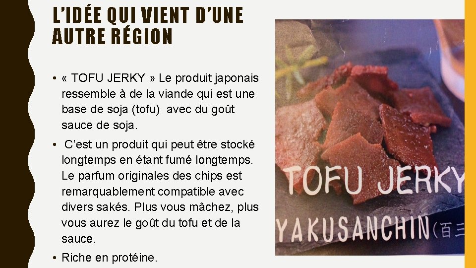 L’IDÉE QUI VIENT D’UNE AUTRE RÉGION • « TOFU JERKY » Le produit japonais