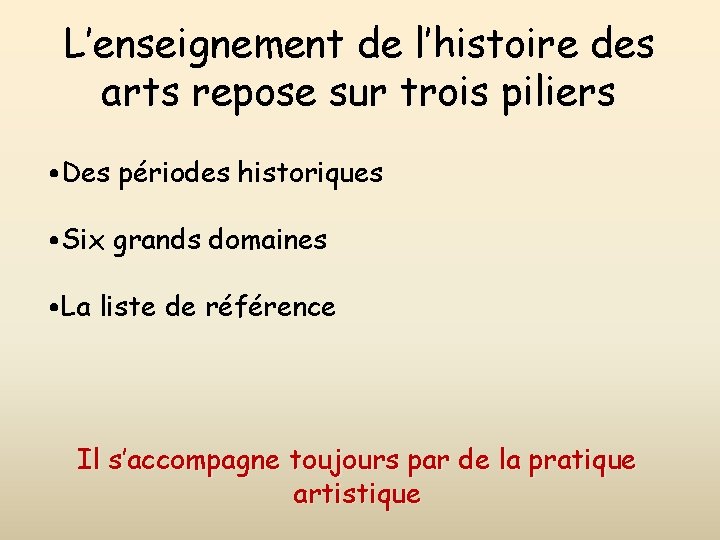 L’enseignement de l’histoire des arts repose sur trois piliers • Des périodes historiques •