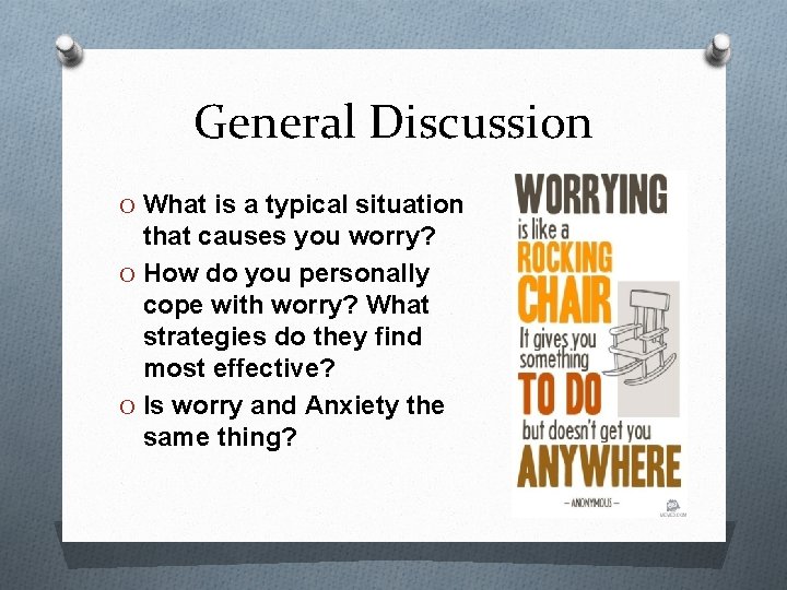 General Discussion O What is a typical situation that causes you worry? O How