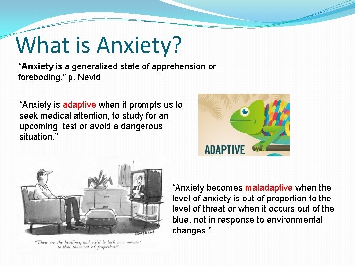 What is Anxiety? “Anxiety is a generalized state of apprehension or foreboding. ” p.