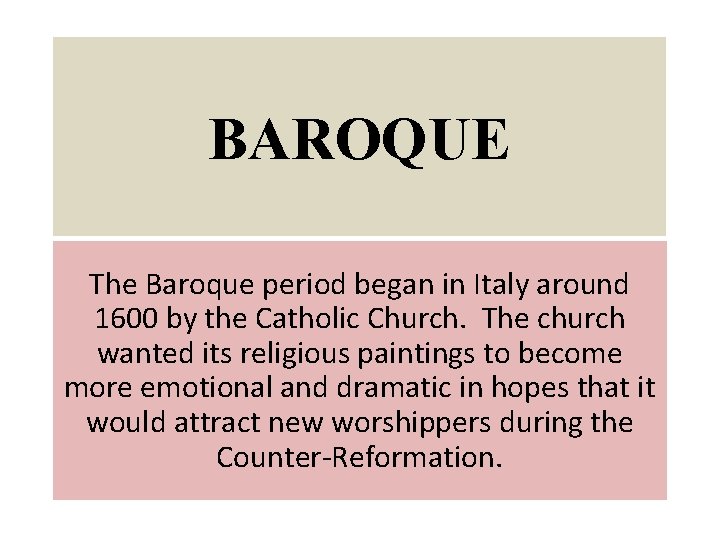 BAROQUE The Baroque period began in Italy around 1600 by the Catholic Church. The