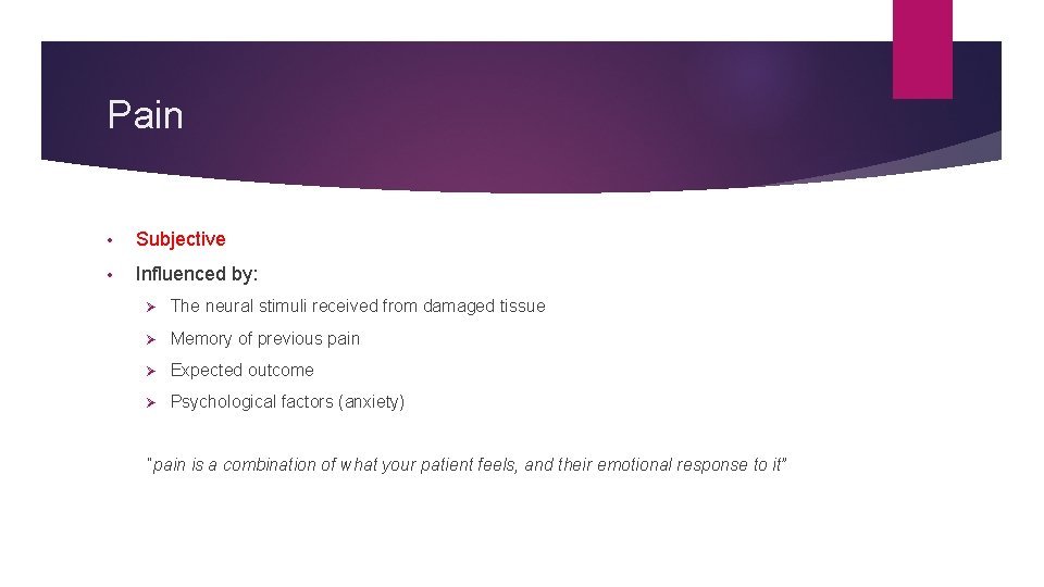 Pain • Subjective • Influenced by: Ø The neural stimuli received from damaged tissue