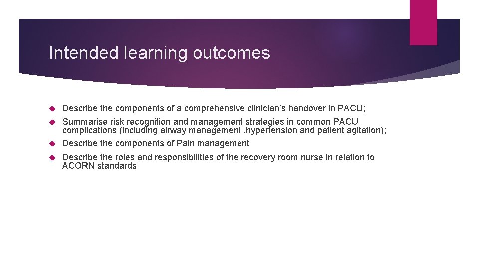 Intended learning outcomes Describe the components of a comprehensive clinician’s handover in PACU; Summarise