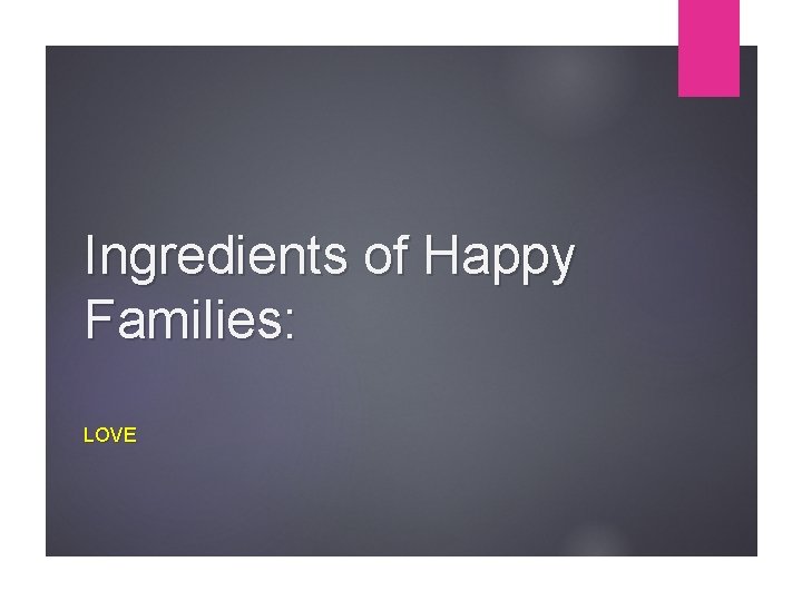 Ingredients of Happy Families: LOVE 