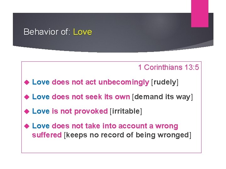 Behavior of: Love 1 Corinthians 13: 5 Love does not act unbecomingly [rudely] Love