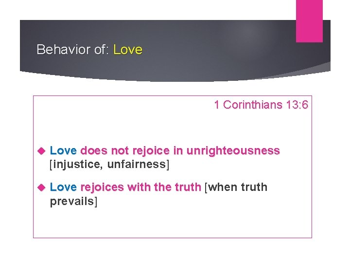 Behavior of: Love 1 Corinthians 13: 6 Love does not rejoice in unrighteousness [injustice,