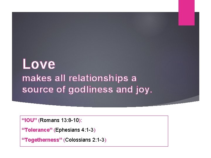 Love makes all relationships a source of godliness and joy. “IOU” (Romans 13: 8