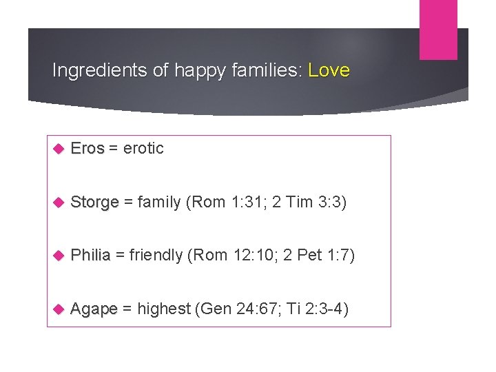 Ingredients of happy families: Love Eros = erotic Storge = family (Rom 1: 31;