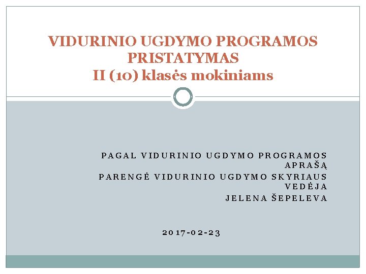 VIDURINIO UGDYMO PROGRAMOS PRISTATYMAS II (10) klasės mokiniams PAGAL VIDURINIO UGDYMO PROGRAMOS APRAŠĄ PARENGĖ