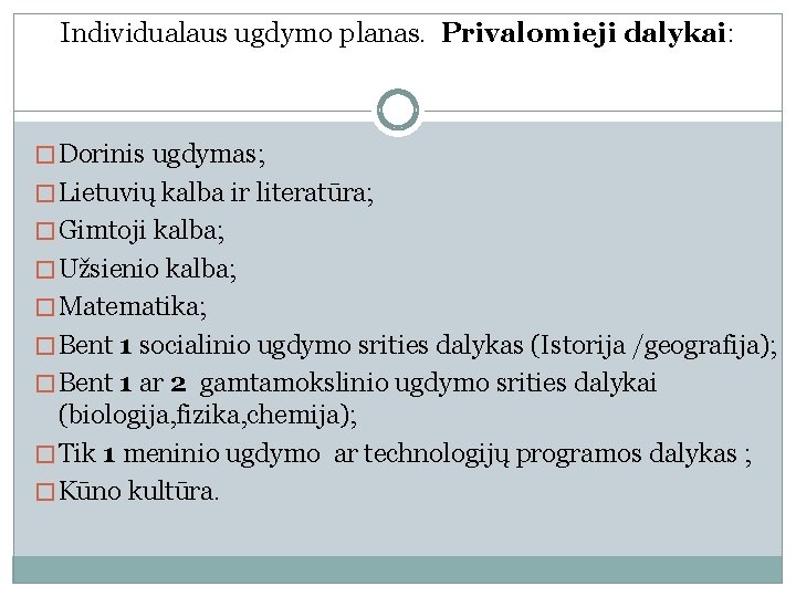 Individualaus ugdymo planas. Privalomieji dalykai: � Dorinis ugdymas; � Lietuvių kalba ir literatūra; �