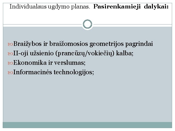 Individualaus ugdymo planas. Pasirenkamieji dalykai: Braižybos ir braižomosios geometrijos pagrindai II-oji užsienio (prancūzų/vokiečių) kalba;