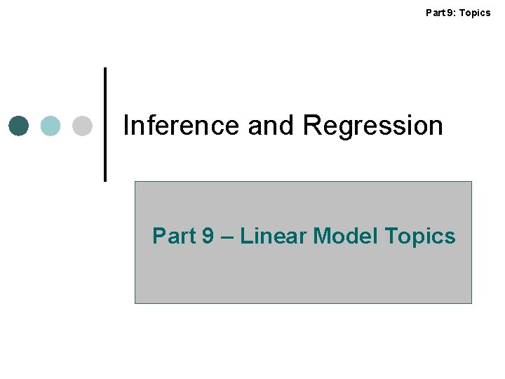 Part 9: Topics Inference and Regression Part 9 – Linear Model Topics 