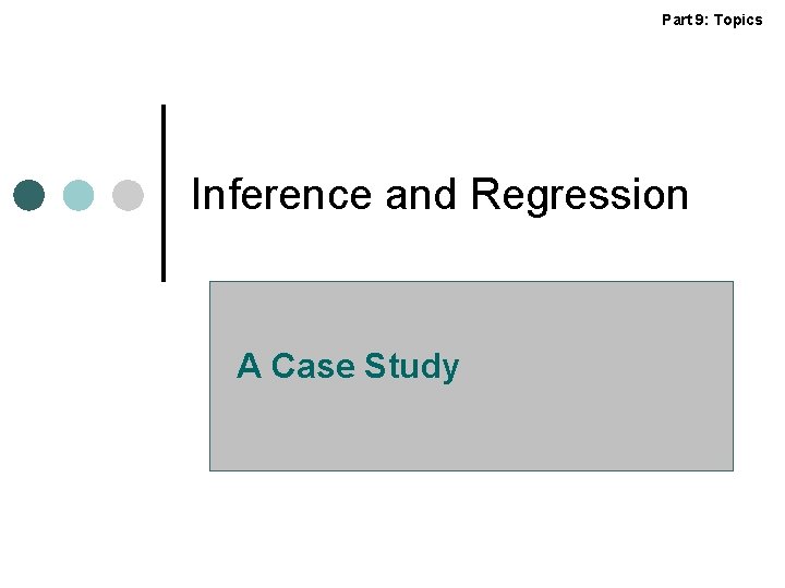 Part 9: Topics Inference and Regression A Case Study 