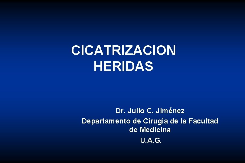 CICATRIZACION HERIDAS Dr. Julio C. Jiménez Departamento de Cirugía de la Facultad de Medicina