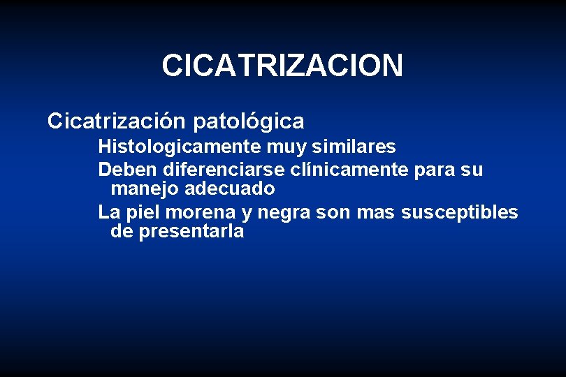 CICATRIZACION Cicatrización patológica Histologicamente muy similares Deben diferenciarse clínicamente para su manejo adecuado La