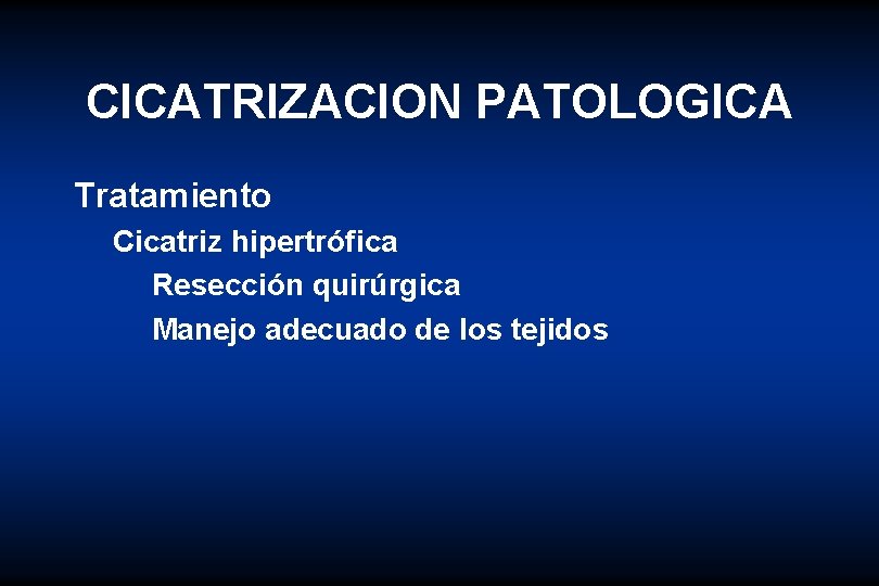 CICATRIZACION PATOLOGICA Tratamiento Cicatriz hipertrófica Resección quirúrgica Manejo adecuado de los tejidos 
