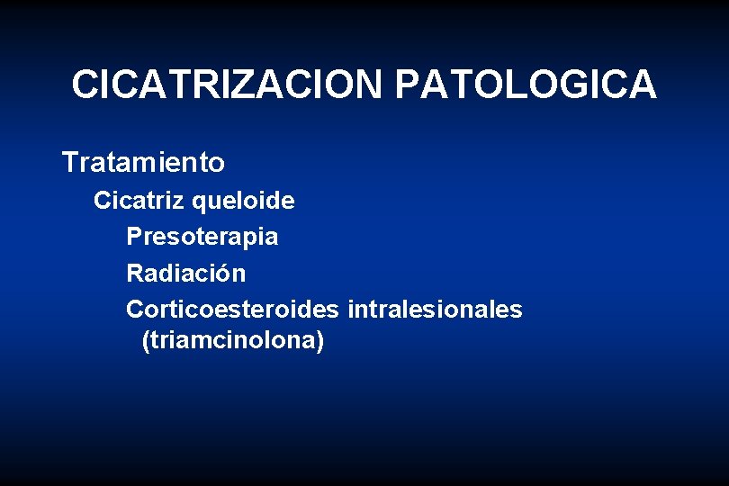 CICATRIZACION PATOLOGICA Tratamiento Cicatriz queloide Presoterapia Radiación Corticoesteroides intralesionales (triamcinolona) 