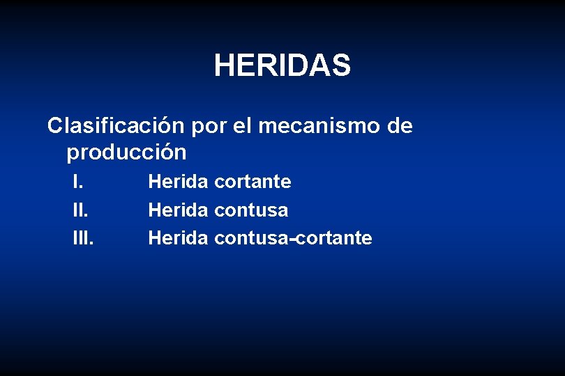 HERIDAS Clasificación por el mecanismo de producción I. III. Herida cortante Herida contusa-cortante 