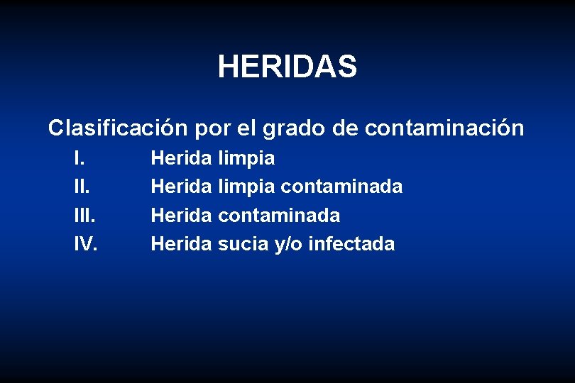 HERIDAS Clasificación por el grado de contaminación I. III. IV. Herida limpia contaminada Herida