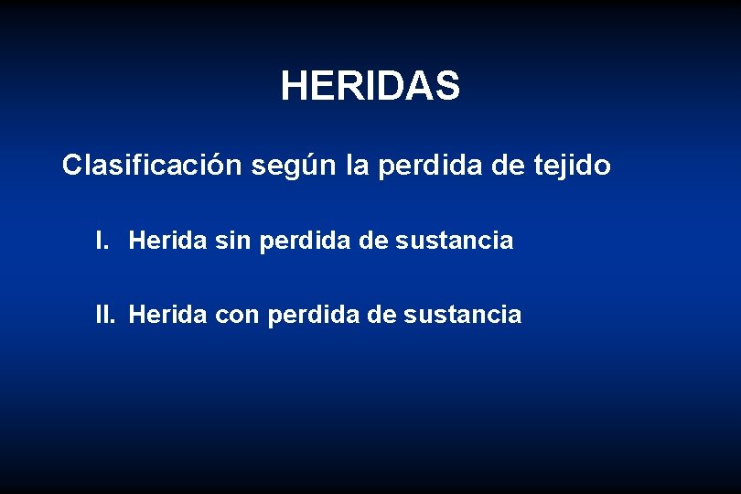 HERIDAS Clasificación según la perdida de tejido I. Herida sin perdida de sustancia II.