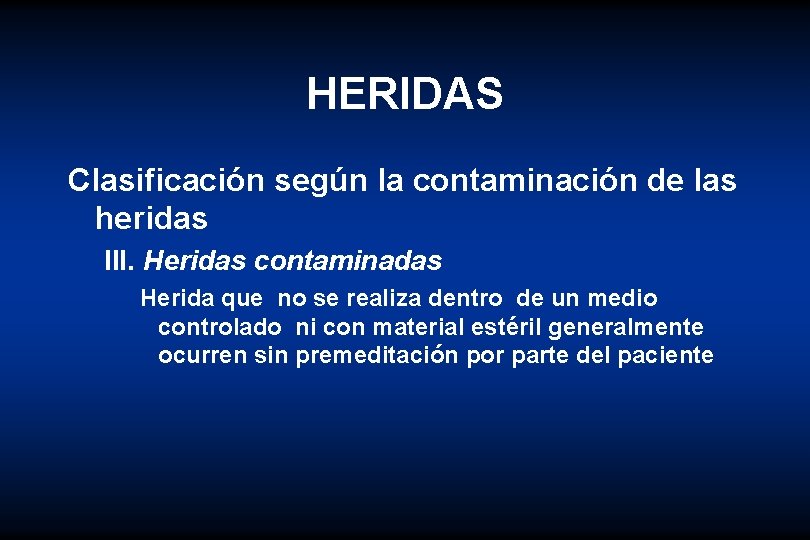 HERIDAS Clasificación según la contaminación de las heridas III. Heridas contaminadas Herida que no