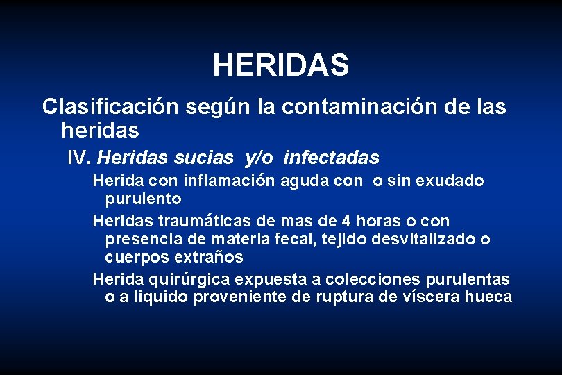 HERIDAS Clasificación según la contaminación de las heridas IV. Heridas sucias y/o infectadas Herida