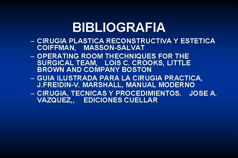 BIBLIOGRAFIA – CIRUGIA PLASTICA RECONSTRUCTIVA Y ESTETICA COIFFMAN, MASSON-SALVAT – OPERATING ROOM THECHNIQUES FOR