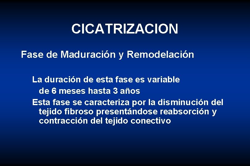 CICATRIZACION Fase de Maduración y Remodelación La duración de esta fase es variable de