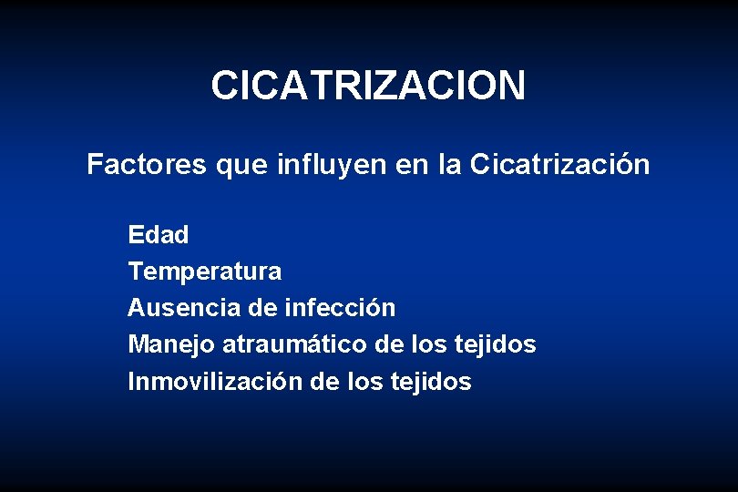 CICATRIZACION Factores que influyen en la Cicatrización Edad Temperatura Ausencia de infección Manejo atraumático