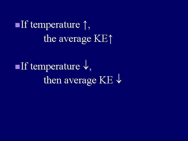  If temperature ↑, the average KE↑ , then average KE If temperature 