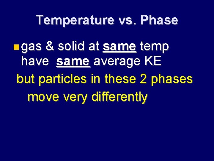 Temperature vs. Phase gas & solid at same temp have same average KE but