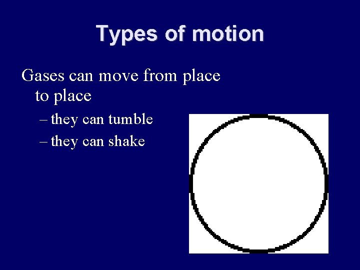 Types of motion Gases can move from place to place – they can tumble