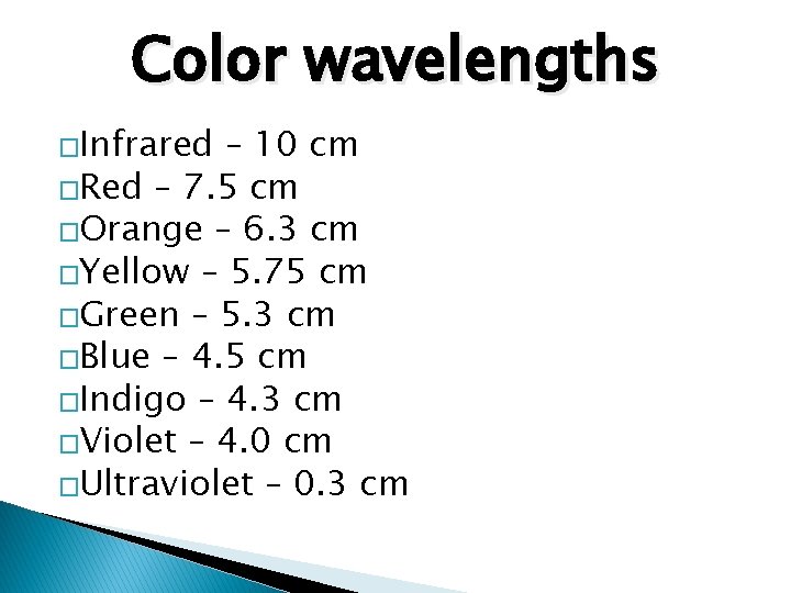 Color wavelengths �Infrared – 10 cm �Red – 7. 5 cm �Orange – 6.