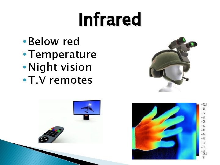 Infrared • Below red • Temperature • Night vision • T. V remotes 