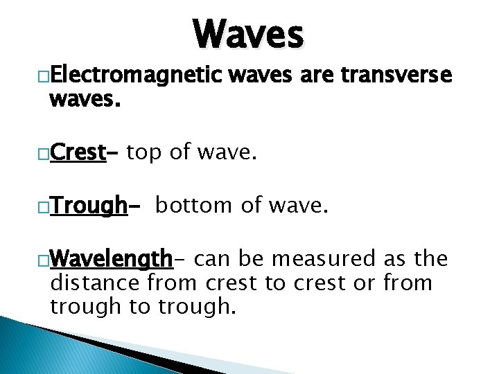 Waves �Electromagnetic waves. �Crest- waves are transverse top of wave. �Trough- bottom of wave.