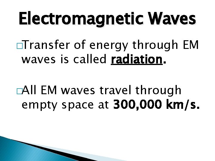 Electromagnetic Waves �Transfer of energy through EM waves is called radiation. �All EM waves