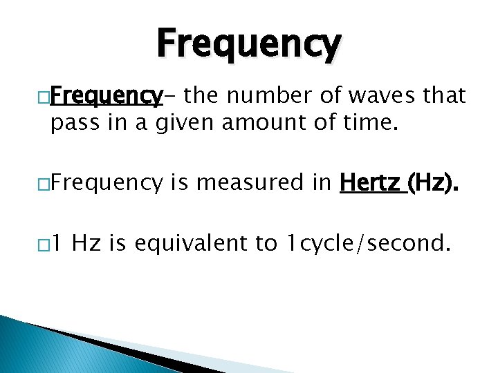 Frequency �Frequency- the number of waves that pass in a given amount of time.