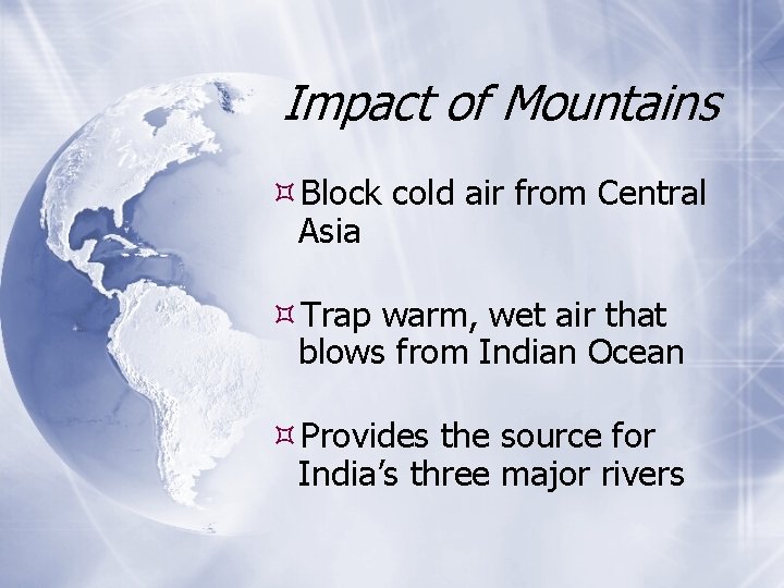 Impact of Mountains Block cold air from Central Asia Trap warm, wet air that