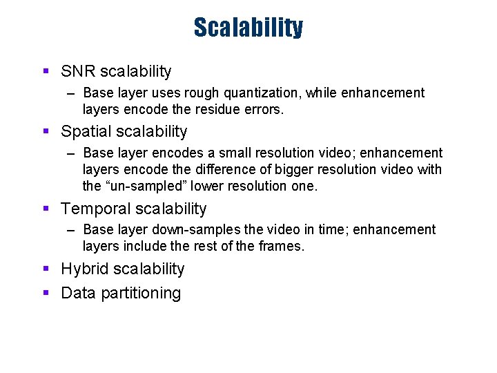 Scalability § SNR scalability – Base layer uses rough quantization, while enhancement layers encode