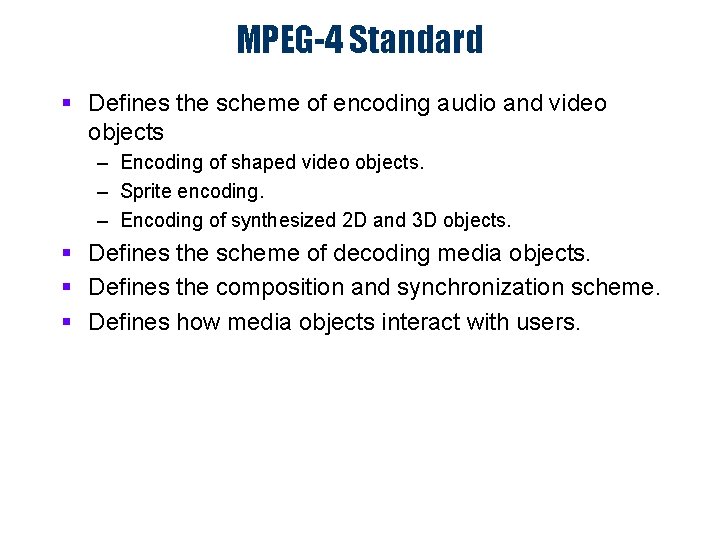 MPEG-4 Standard § Defines the scheme of encoding audio and video objects – Encoding