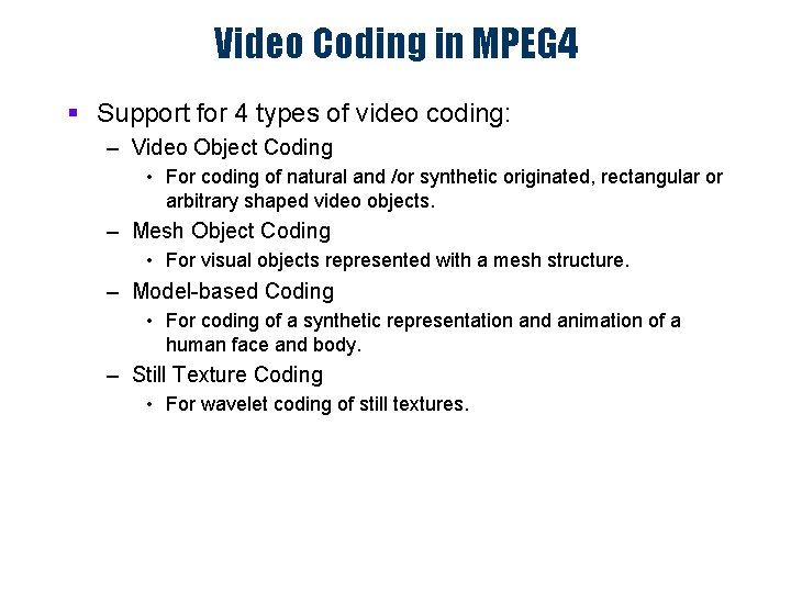 Video Coding in MPEG 4 § Support for 4 types of video coding: –