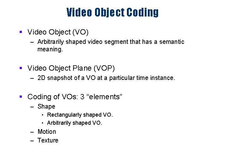 Video Object Coding § Video Object (VO) – Arbitrarily shaped video segment that has